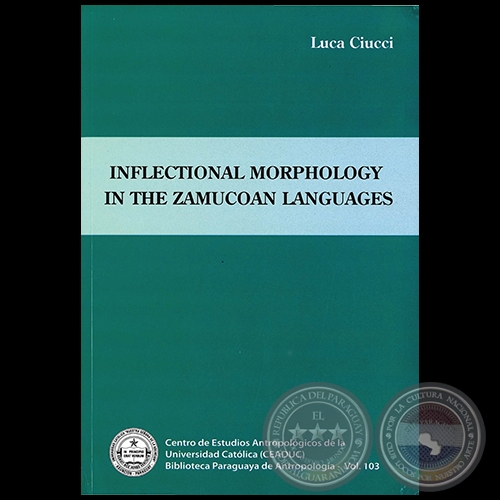 INFLECTIONAL MORPHOLOGY IN THE ZAMUCOAN LANGUAGES - Autor: LUCA CIUCCI - Año 2016 - Volumen 103